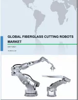 Global Fiberglass Cutting Robots Market 2017-2021